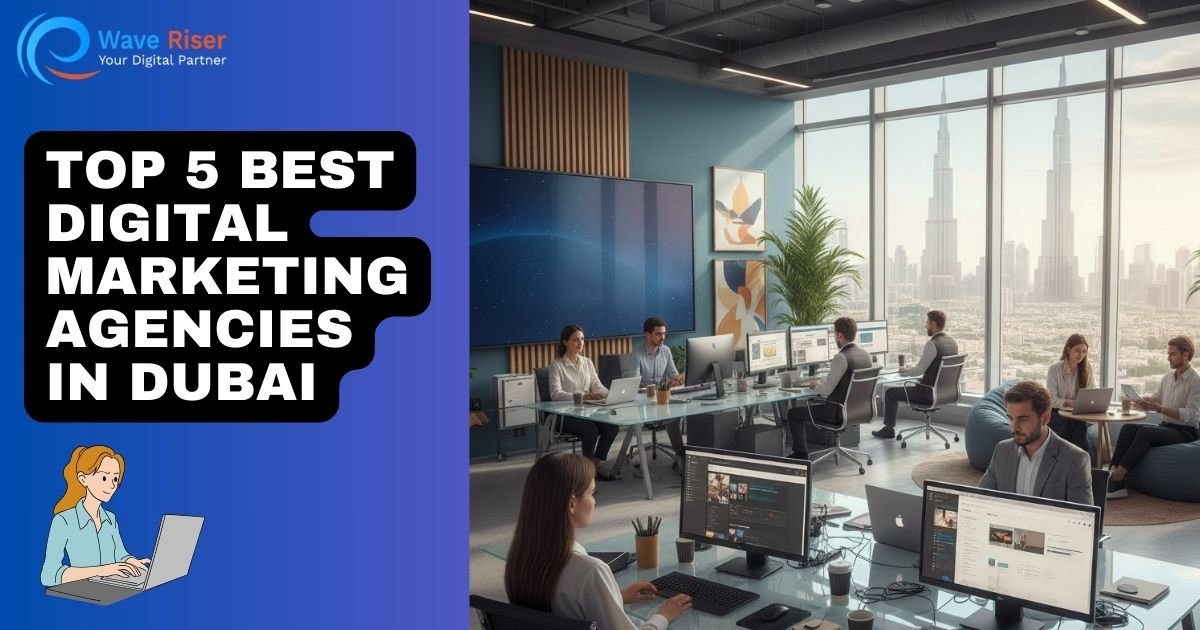 Top 5 Best Digital Marketing Agencies in Dubai by Waveriser Digital